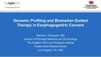 Genomic Profiling and Biomarker-Guided  Therapy in Esophagogastric Cancers  Samuel J. Klempner, MD
