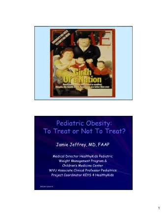 Pediatric Obesity:  To Treat or Not To Treat?  Jamie Jeffrey, MD, FAAP  Medical Director