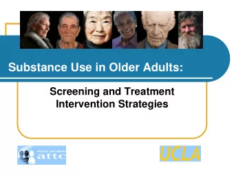 Substance Use in Older Adults:  Screening and Treatment  Intervention Strategies  A Roadmap for