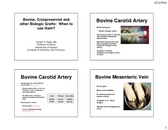 Bovine Carotid Artery  other Biologic Grafts:  When to  use them?  BCAG (Artegraft)  Tanned