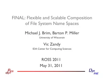 FINAL: Flexible and Scalable Composition  of File System Name Spaces  Michael J. Brim, Barton P.
