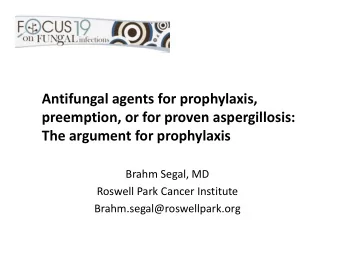Antifungal agents for prophylaxis,  preemption or for proven aspergillosis preemption, or for