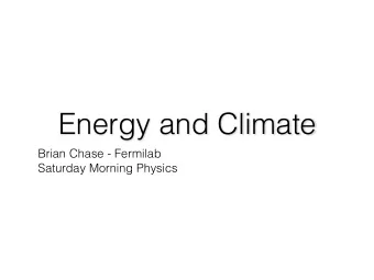 Energy and Climate  Brian Chase - Fermilab  Saturday Morning Physics  ENERGY BASICS  What is
