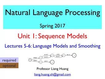Natural Language Processing  Spring 2017  Unit 1: Sequence Models  Lectures 5-6: Language Models