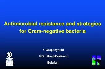 Antimicrobial resistance and strategies  for Gram-negative bacteria  Y Glupczynski  UCL