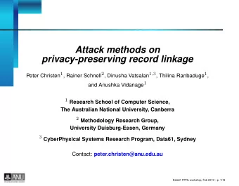 Attack methods on  privacy-preserving record linkage Peter Christen 1 , Rainer Schnell 2 , Dinusha
