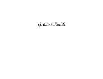 Gram-Schmidt  Finding Orthonormal Basis  The famous Gram-Schmidt process is used to  produce an
