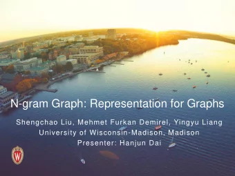 N-gram Graph: Representation for Graphs  Shengchao Liu, Mehmet Furkan Demirel, Yingyu Liang
