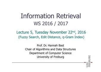 Information Retrieval  WS 2016 / 2017 Lecture 5, Tuesday November 22 nd , 2016  (Fuzzy Search, Edit