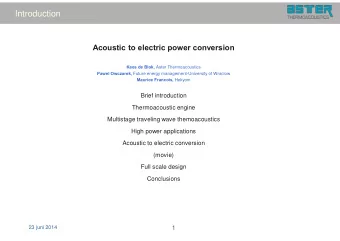 Introduction  Acoustic to electric power conversion Kees de Blok, Aster Thermoacoustics Pawel