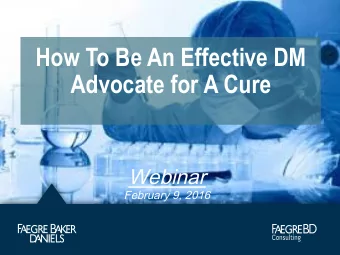 How To Be An Effective DM  Advocate for A Cure  Webinar  February 9, 2016  Goals for the Webinar