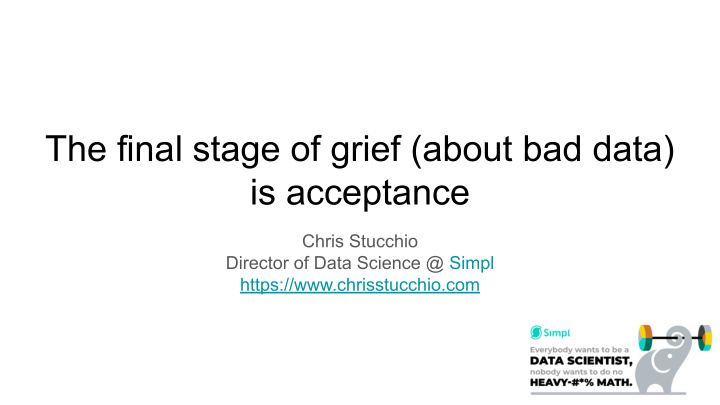 the final stage of grief about bad data is acceptance