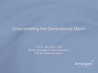 Unscrambling the Generational Matrix  Karl E. Jennings, CEO  Borek Jennings Funeral Homes &amp;