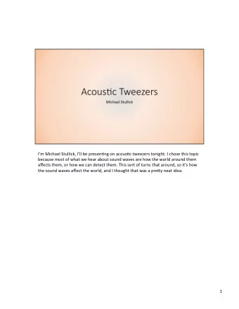 Im Michael Stullick, Ill be presen6ng on acous6c tweezers tonight. I chose this topic