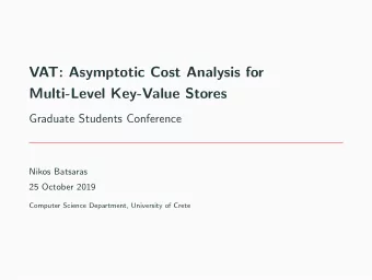 VAT: Asymptotic Cost Analysis for  Multi-Level Key-Value Stores  Graduate Students Conference