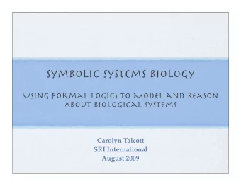 Symbolic Systems Biology  Using Formal Logics to Model and Reason  About Biological Systems