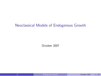 Neoclassical Models of Endogenous Growth  October 2007  ()  Endogenous Growth  October 2007  1 / 20