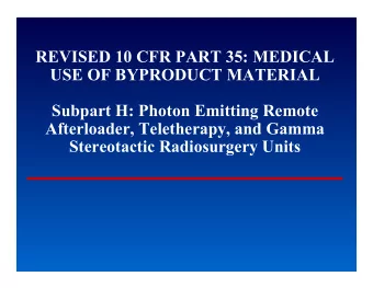 REVISED 10 CFR PART 35: MEDICAL  USE OF BYPRODUCT MATERIAL  Subpart H: Photon Emitting Remote
