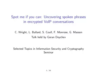 Spot me if you can: Uncovering spoken phrases  in encrypted VoIP conversations  C. Wright, L.