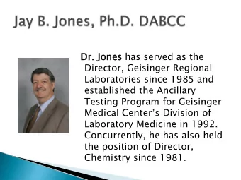 Dr. J  r. Jones has served as the  Director, Geisinger Regional  Laboratories since 1985 and