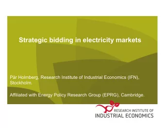 Strategic bidding in electricity markets  Pr Holmberg, Research Institute of Industrial Economics