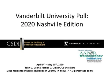 Vanderbilt University Poll:  2020 Nashville Edition April 9 th  May 10 th , 2020  John G. Geer