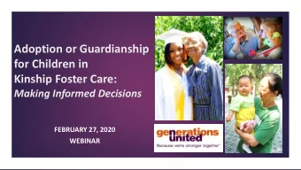 for Children in  Kinship Foster Care:  Making Informed Decisions  FEBRUARY 27, 2020  WEBINAR  2
