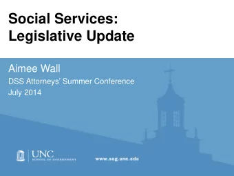 Social Services:  Legislative Update  Aimee Wall  DSS Attorneys Summer Conference  July 2014