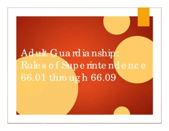 Adult Guardianship:  Rule s o f Supe rinte nde nc e  66.01 thro ug h 66.09  Ove rvie w    Co mmo