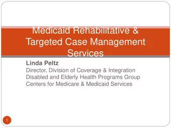 Medicaid Rehabilitative &amp;  Targeted Case Management  Services  Linda Peltz  Director, Division