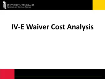 IV-E Waiver Cost Analysis  #1 - How are IV-E Waiver dollars being spent?  Goals: To track the