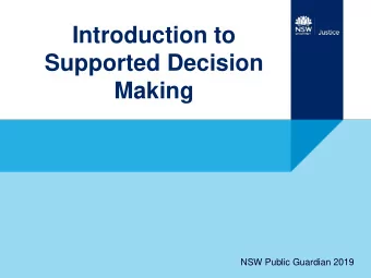 Introduction to  Supported Decision  Making  NSW Public Guardian 2019  Workshop Objectives  NSW