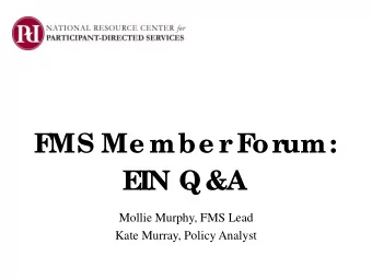 F  MS Me mbe r  F  or  um:  E  IN Q&amp;A  Mollie Murphy, FMS Lead  Kate Murray, Policy Analyst  We