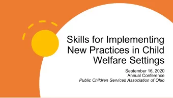 Skills for Implementing  New Practices in Child  Welfare Settings  September 16, 2020  Annual