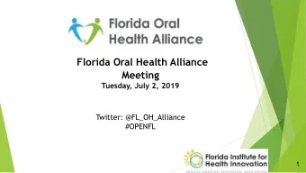 Florida Oral Health Alliance  Meeting  Tuesday, July 2, 2019  Twitter: @FL_OH_Alliance  #OPENFL  1