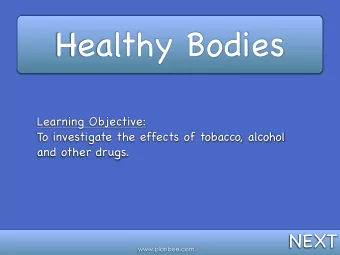 Healthy Bodies  Learning Objective:  To investigate the effects of tobacco, alcohol  and other