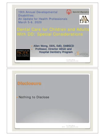 Dental Care for Children and Adults  With DD:  Special Considerations  Dr. Allen Wong