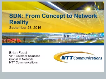 SDN: From Concept to Network  Reality  September 28, 2016  Brian Foust  VP, Customer Solutions