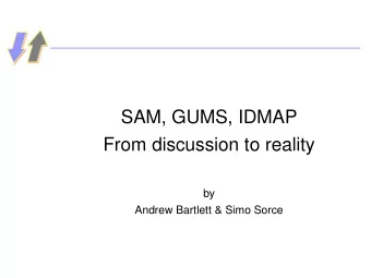 SAM, GUMS, IDMAP  From discussion to reality  by  Andrew Bartlett &amp; Simo Sorce  User Management