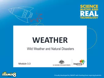 WEATHER  Wild Weather and Natural Disasters  Module 3.3  Proudly developed by SMART with funding