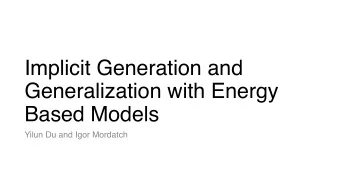 Implicit Generation and  Generalization with Energy  Based Models  Yilun Du and Igor Mordatch
