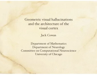 Geometric visual hallucinations  and the architecture of the visual cortex  Jack Cowan  Department