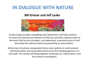 IN DIALOGUE WITH NATURE  Bill Griesar and Jeff Leake  Certain drugs provoke compelling visual