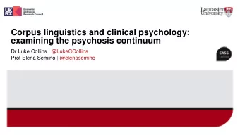 Corpus linguistics and clinical psychology:  examining the psychosis continuum  Dr Luke Collins |