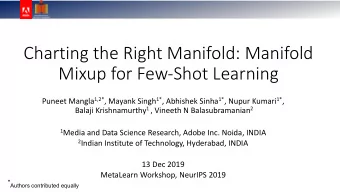 Charting the Right Manifold: Manifold  Mixup for Few-Shot Learning Puneet Mangla 1,2* , Mayank
