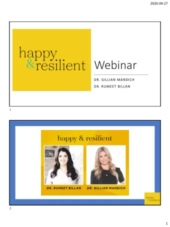 Webinar  DR. GILLIAN MANDICH  DR. RUMEET BILLAN  1  2  1  2020-04-27  Todays Conversation  1.