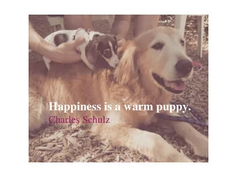 Happiness is a warm puppy.  Charles Schulz  Just watching my cats makes me happy.  Paula Cole