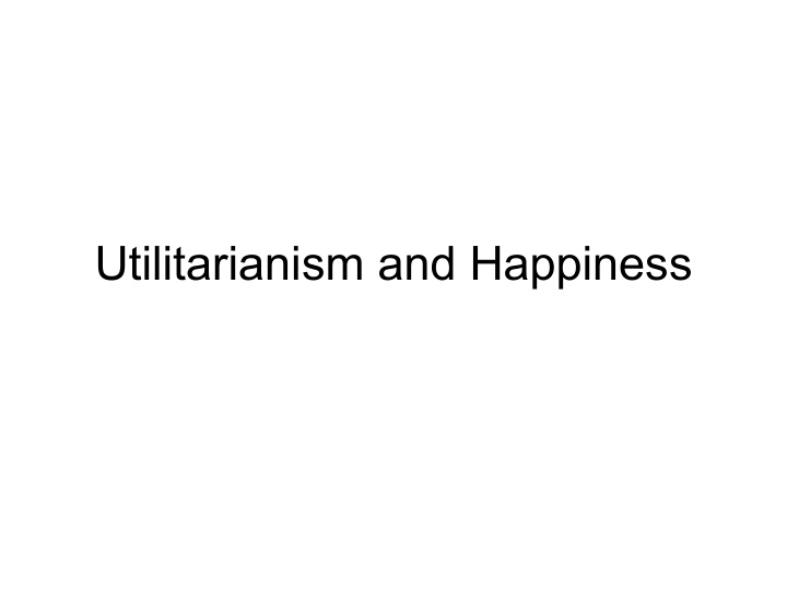 utilitarianism and happiness brief introduction to