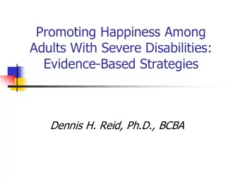 Promoting Happiness Among  Adults With Severe Disabilities:  Evidence-Based Strategies  Dennis H.