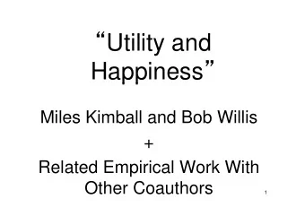 Utilit  Utility and  d Happiness   pp  Miles Kimball and Bob Willis  +  Related Empirical